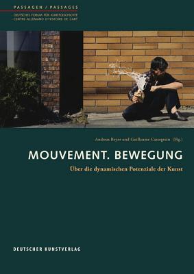 Mouvement. Bewegung: ber Die Dynamischen Potenziale Der Kunst - Beyer, Andreas (Editor), and Cassegrain, Guillaume (Editor)