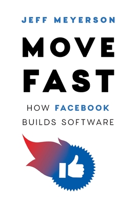 Move Fast: How Facebook Builds Software - Meyerson, Jeff