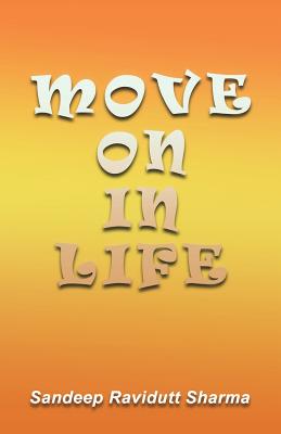 Move on in Life: Motivational Thoughts and Quotes for You. - Sharma, Sandeep Ravidutt