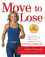 Move to Lose: Look and Feel Better in Just 10 Minutes a Day - Freytag, Chris