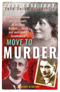 Move to Murder: A brutally murdered wife and a husband accused of the perfect crime
