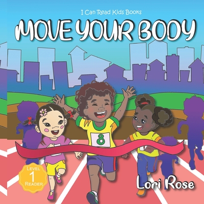 Move Your Body: I Can Read Books for Kids Level 1 - Rose, Lori