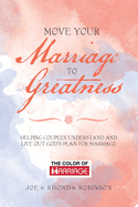 Move Your Marriage to Greatness: Helping Couples Understand and Live out God's Plan for Marriage