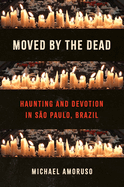 Moved by the Dead: Haunting and Devotion in So Paulo, Brazil