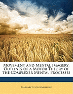Movement and Mental Imagery: Outlines of a Motor Theory of the Complexer Mental Processes