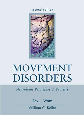Movement Disorders: Neurologic Principles & Practice, Second Edition - Watts, Ray L, and Koller, William C, Dr., MD, PhD, and Watts Ray