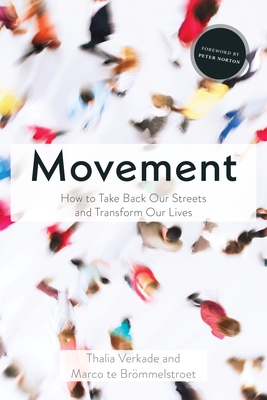 Movement: How to Take Back Our Streets and Transform Our Lives - Verkade, Thalia, and Te Brmmelstroet, Marco, and Norton, Peter (Foreword by)