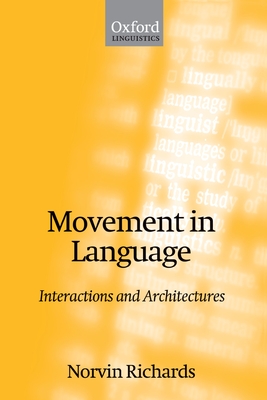 Movement in Language: Interactions and Architectures - Richards, Norvin