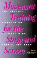 Movement Training for the Stage and Screen: The Organic Connection Between Mind, Spirit, and Body