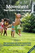 Movement:Your Child's First Language: How music and movement assist brain development in children aged 3-7 years