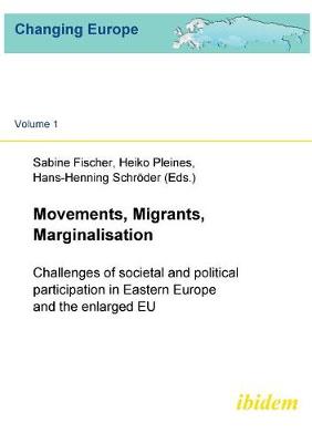 Movements, Migrants, Marginalisation. Challenges of societal and political participation in Eastern Europe and the enlarged EU - Fischer, Sabine (Editor), and Pleines, Heiko (Editor), and Schroder, Hans-Henning (Editor)