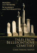Movers and Shakers, Scalawags and Suffragettes: Tales from Bellefontaine Cemetery Volume 1