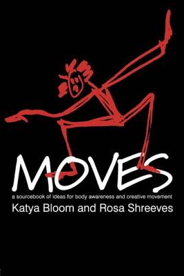 Moves: A Sourcebook of Ideas for Body Awareness and Creative Movement - Bloom, Katya, and Shreeves, Rosa