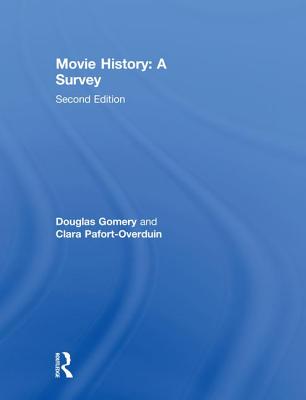 Movie History: A Survey: Second Edition - Gomery, Douglas, and Pafort-Overduin, Clara