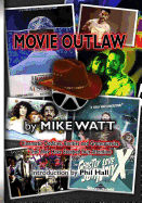 Movie Outlaw (Vol. 1): Film History's Rarities, Oddities, Grotesqueries, and Other Things That May Have Escaped Your Attention.