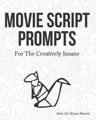 Movie Script Prompts For the Creatively Insane: Issue #4: Bryan Bowers - Prompts, Surreylass