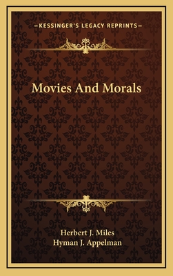 Movies and Morals - Miles, Herbert J, and Appelman, Hyman J (Introduction by)