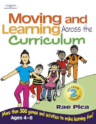 Moving and Learning Across the Curriculum: More Than 300 Games and Activities to Make Learning Fun! Ages 4-8 - Pica, Rae