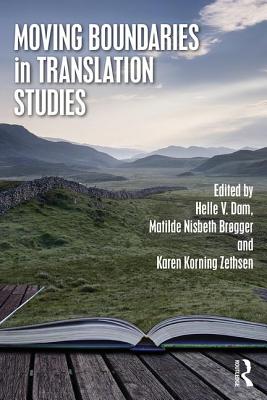 Moving Boundaries in Translation Studies - Dam, Helle V (Editor), and Brgger, Matilde Nisbeth (Editor), and Zethsen, Karen Korning (Editor)