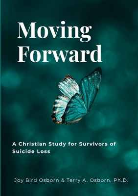Moving Forward: A Christian Study for Survivors of Suicide Loss - Osborn, Joy Bird, and Osborn, Terry a