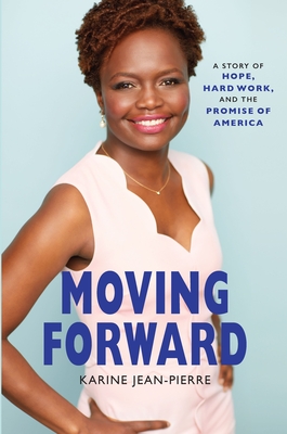 Moving Forward: A Story of Hope, Hard Work, and the Promise of America - Jean-Pierre, Karine
