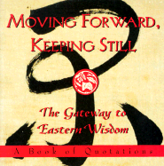 Moving Forward, Keeping Still:: The Gateway to Eastern Wisdom
