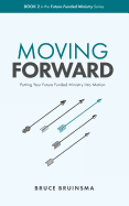 Moving Forward: Putting Your Future Funded Ministry Into Motion