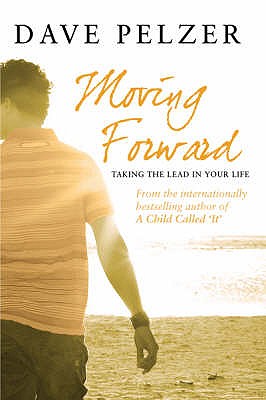 Moving Forward: Taking The Lead In Your Life - Pelzer, Dave