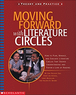 Moving Forward with Literature Circles: How to Plan, Manage, and Evaluate Literature Circles to Deepen Understanding and Foster a Love of Reading