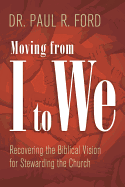Moving from I to We: Recovering the Biblical Vision for Stewarding the Church