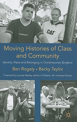 Moving Histories of Class and Community: Identity, Place and Belonging in Contemporary England - Rogaly, B., and Taylor, B.