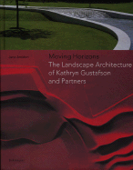 Moving Horizons: The Landscape Architecture of Kathryn Gustafson and Partners