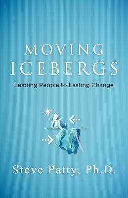 Moving Icebergs: Leading People to Lasting Change - Patty, Steve