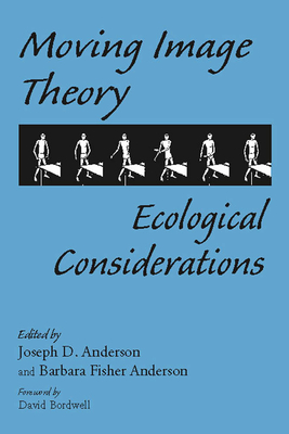 Moving Image Theory: Ecological Considerations - Anderson, Joseph D, Dr. (Editor), and Anderson, Barbara Fisher (Editor), and Bordwell, David (Foreword by)