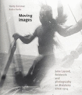 Moving Images: John Layard, Fieldwork and Photography on Malakula Since 1914