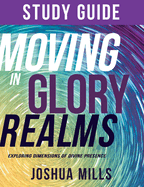 Moving in Glory Realms Study Guide: Exploring Dimensions of Divine Presence