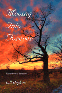 Moving Into Forever: Poems from a Lifetime - Hopkins, Bill