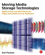 Moving Media Storage Technologies: Applications & Workflows for Video and Media Server Platforms