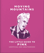 Moving Mountains: The Little Guide to Pink