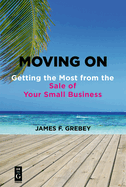 Moving on: Getting the Most from the Sale of Your Small Business