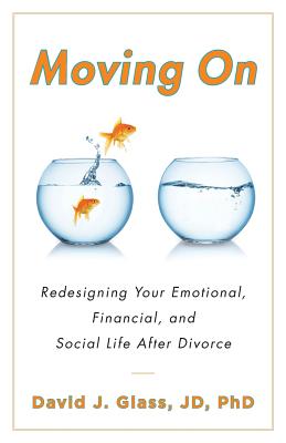 Moving On: Redesigning Your Emotional, Financial and Social Life After Divorce - Glass, Jd Phd
