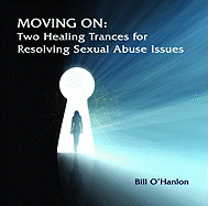 Moving on: Two Healing Trances for Resolving Sexual Abuse Issues