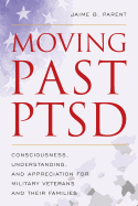 Moving Past Ptsd: Consciousness, Understanding, and Appreciation for Military Veterans and Their Families