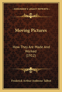 Moving Pictures: How They Are Made and Worked (1912)