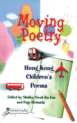 Moving Poetry: Hong Kong Children's Poems - Lim, Shirley Geok-Lin (Editor), and Richards, Page (Editor)
