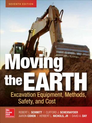 Moving the Earth: Excavation Equipment, Methods, Safety, and Cost, Seventh Edition - Schmitt, Robert, and Schexnayder, Clifford, and Cohen, Aaron