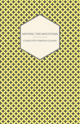 Moving the Mountain - Gilman, Charlotte Perkins