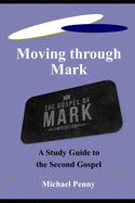 Moving through Mark: A Study Guide to the Second Gospel