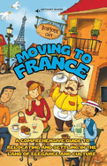 Moving to France: A Comprehensive Guide to Relocating and Settling in the Land of Elegance and Culture