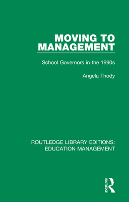 Moving to Management: School Governors in the 1990s - Thody, Angela